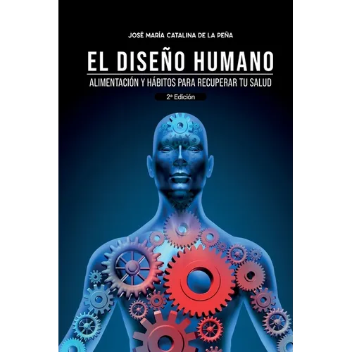 El diseño humano: Alimentación y hábitos para recuperar tu salud