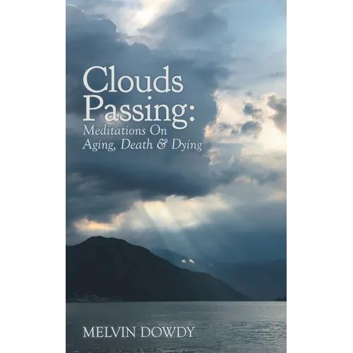 Clouds Passing: Meditations On Aging, Death & Dying