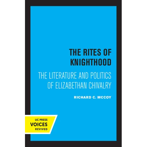The Rites of Knighthood: The Literature and Politics of Elizabethan Chivalry Volume 7