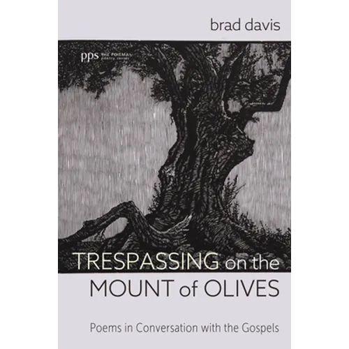Trespassing on the Mount of Olives: Poems in Conversation with the Gospels