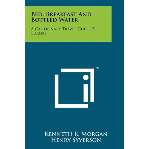 Bed, Breakfast and Bottled Water: A Cautionary Travel Guide to Europe