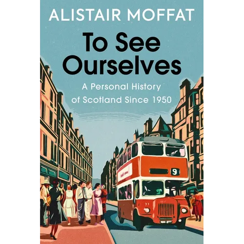 To See Ourselves: A Personal History of Scotland Since 1950