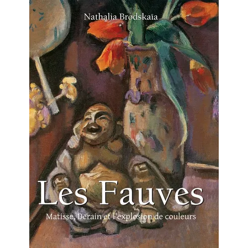 Les Fauves: Matisse, Derain et l'explosion de couleurs