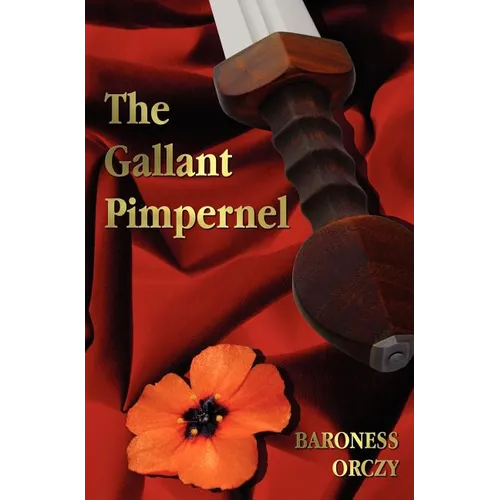 The Gallant Pimpernel - Unabridged - Lord Tony's Wife, The Way of the Scarlet Pimpernel, Sir Percy Leads the Band, The Triumph of the Scarlet Pimperne