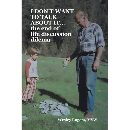 I DON'T WANT TO TALK ABOUT IT...the end of life discussion dilema