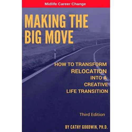 Making The Big Move - 3rd Edition: How To Transform Relocation Into A Creative Life Transition
