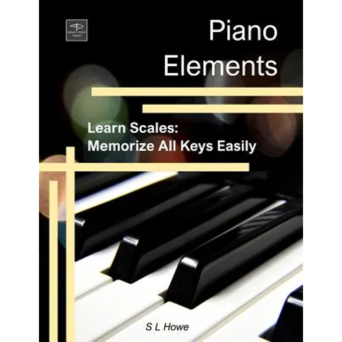 Piano Elements: Learn Scales: Memorize all Keys Easily