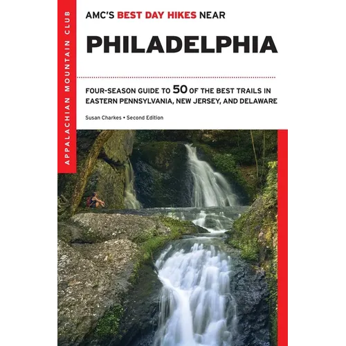 Amc's Best Day Hikes Near Philadelphia: Four-Season Guide to 50 of the Best Trails in Eastern Pennsylvania, New Jersey, and Delaware