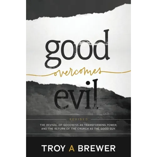 Good Overcomes Evil: The Revival of Goodness as Transforming Power, and the Return of the Church as the Good Guy.