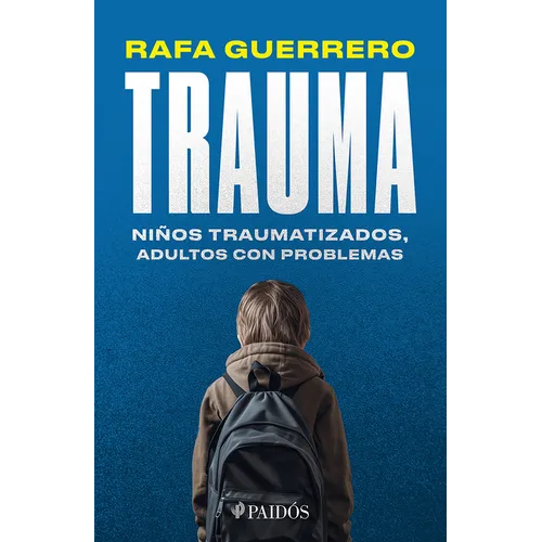 Trauma: Niños Traumatizados, Adultos Con Problemas / Trauma: Traumatized Children, Troubled Adults