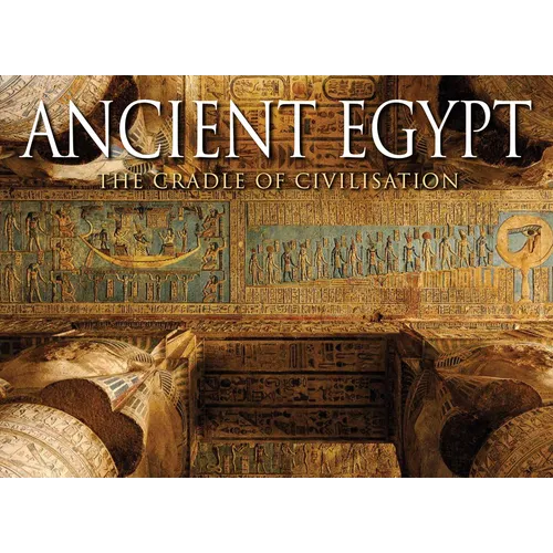 Ancient Egypt: The Cradle of Civilisation