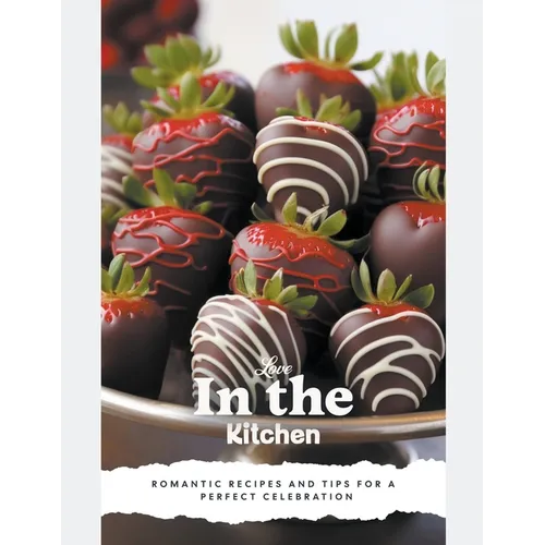 Love in the Kitchen: A Valentine's Day Cookbook
