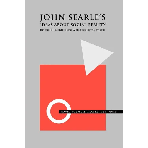 John Searle's Ideas about Social Reality: Extensions, Criticisms, and Reconstructions