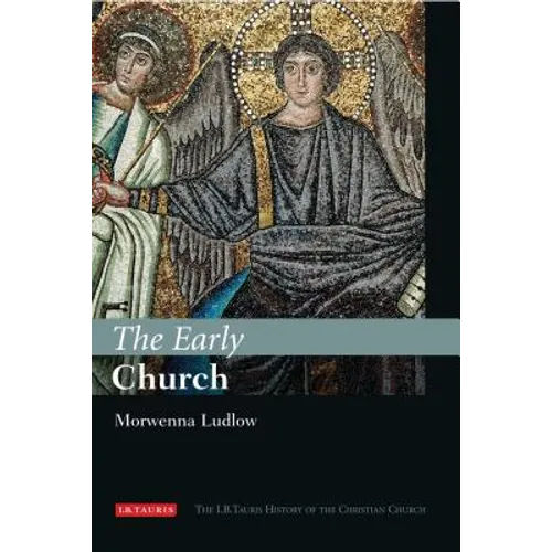 The Early Church: The I.B.Tauris History of the Christian Church