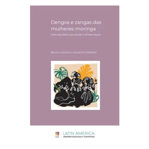 Dengos e zangas das mulheres-moringa: Vivências afetivo-sexuais de mulheres negras