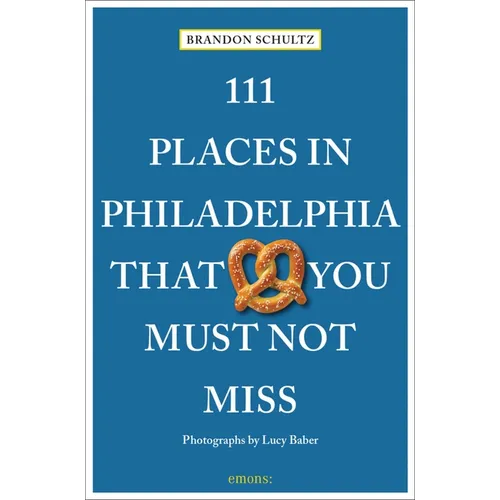 111 Places in Philadelphia That You Must Not Miss