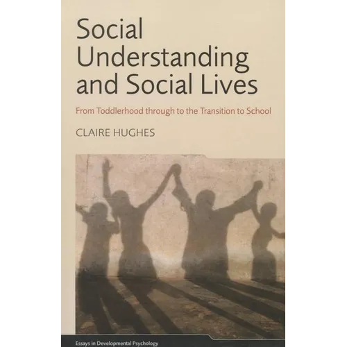 Social Understanding and Social Lives: From Toddlerhood through to the Transition to School
