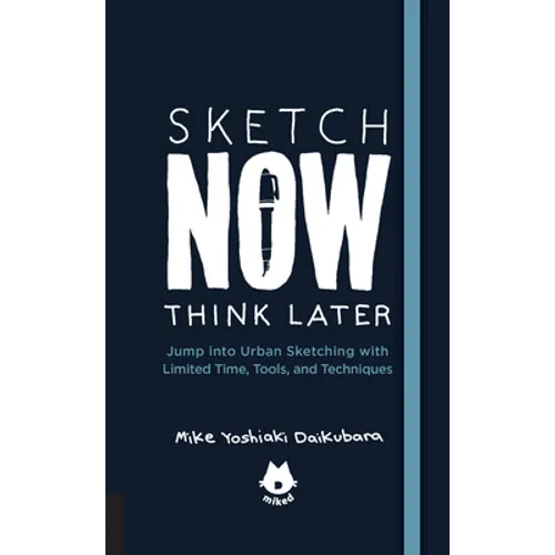 The Urban Sketching Handbook Sketch Now, Think Later: Jump Into Urban Sketching with Limited Time, Tools, and Techniques