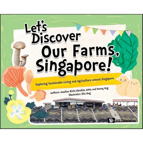 Let's Discover Our Farms, Singapore!: Exploring Sustainable Farming and Agriculture Around Singapore