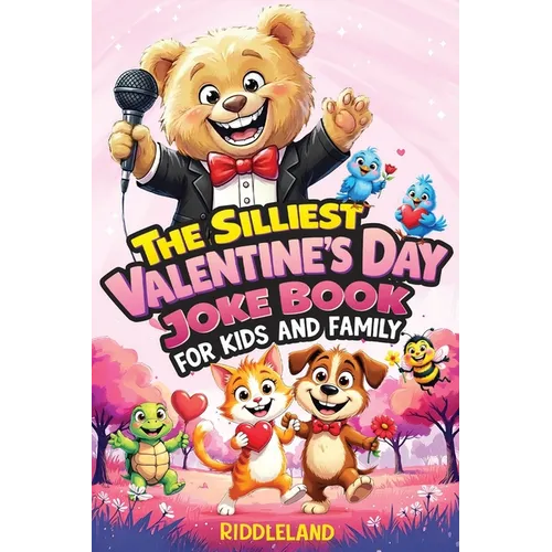 The Silliest Valentine's Day Joke Book for Kids and Family: Clean Laugh Out Loud Puns, Knock Knock Jokes, Cupid Antics, and Heart Tickling Giggles for