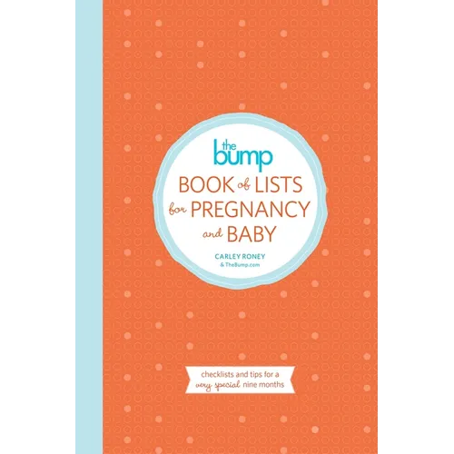 The Bump Book of Lists for Pregnancy and Baby: Checklists and Tips for a Very Special Nine Months