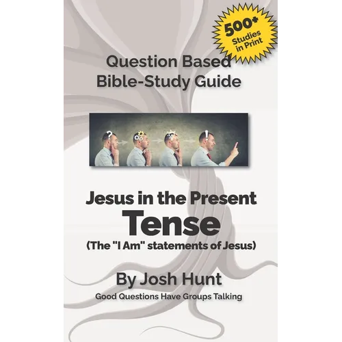 Bible Study Guide -- Jesus in the Present Tense: The "I Am" Statements of Jesus