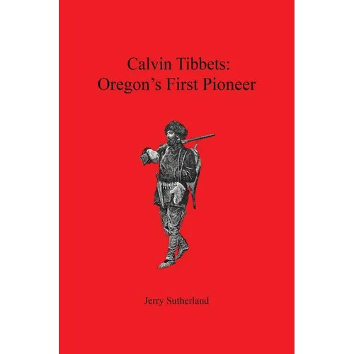 Calvin Tibbets: Oregon's First Pioneer