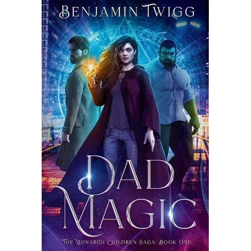 Dad Magic: The Monarch Children Saga: Book One: The Monarch Children Saga: Book one