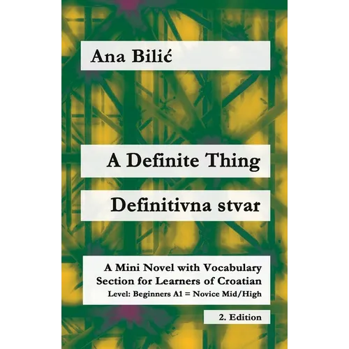 A Definite Thing / Definitivna stvar: A Mini Novel with Vocabulary Section for Learning Croatian, Beginners A1 = Novice Mid/High, 2. Edition