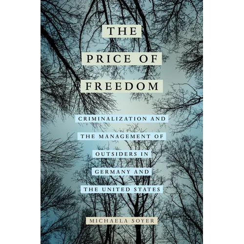 The Price of Freedom: Criminalization and the Management of Outsiders in Germany and the United States