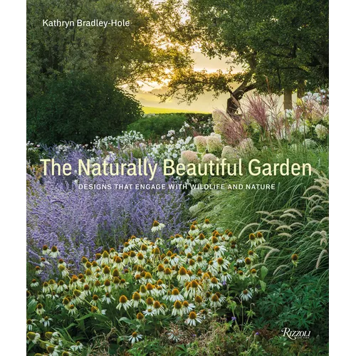 The Naturally Beautiful Garden: Designs That Engage with Wildlife and Nature