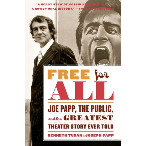 Free for All: Joe Papp, The Public, and the Greatest Theater Story Every Told