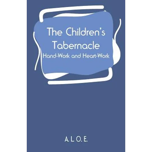 The Children's Tabernacle: Hand-Work and Heart-Work