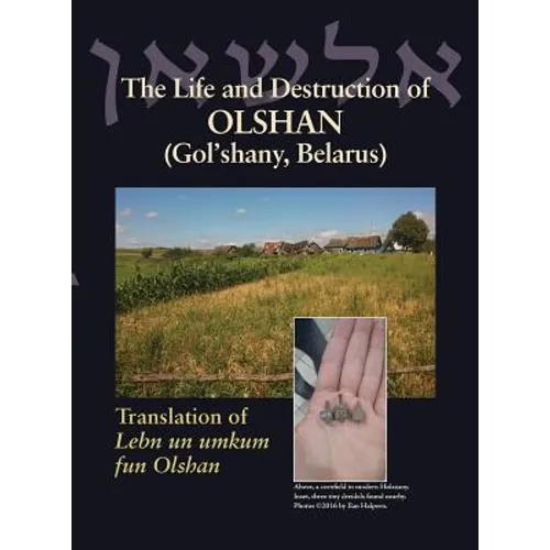The Life and Destruction of Olshan (Gol'shany, Belarus): Translation of Lebn un umkum fun Olshan