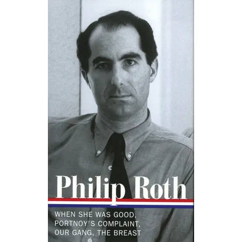Philip Roth: Novels 1967-1972 (Loa #158): When She Was Good / Portnoy's Complaint / Our Gang / The Breast