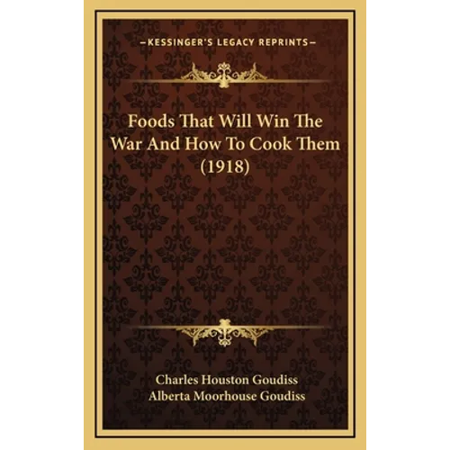 Foods That Will Win The War And How To Cook Them (1918)