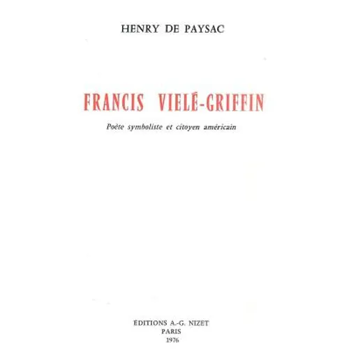 Francis Viele-Griffin: Poete Symboliste Et Citoyen Americain