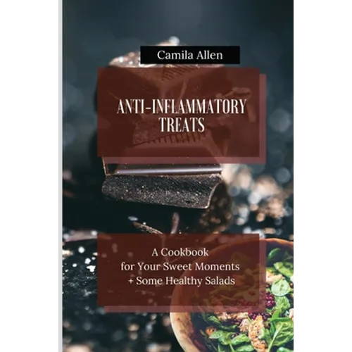 Anti-Inflammatory Treats: A Cookbook for Your Sweet Moments + Some Healthy Salads
