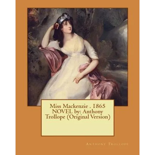 Miss Mackenzie . 1865 NOVEL by: Anthony Trollope (Original Version)
