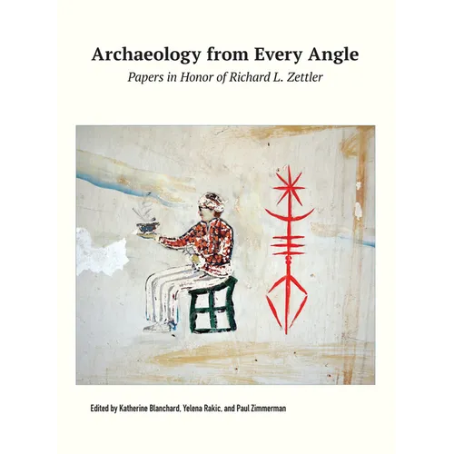 Archaeology from Every Angle: Papers in Honor of Richard L. Zettler