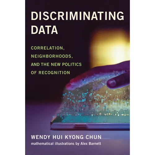 Discriminating Data: Correlation, Neighborhoods, and the New Politics of Recognition