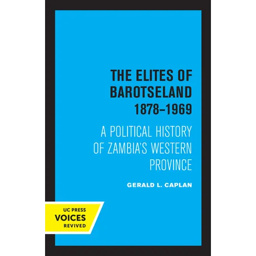 The Elites of Barotseland 1878-1969: A Political History of Zambia's Western Province