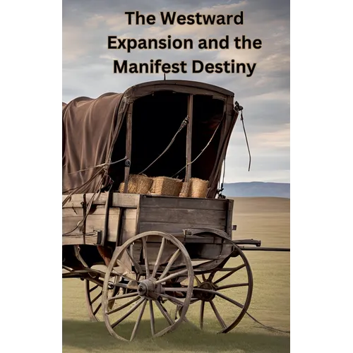 The Westward Expansion and the Manifest Destiny