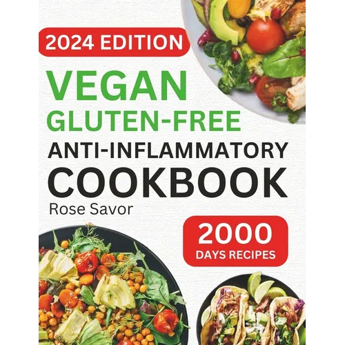 Vegan Gluten-Free Anti-Inflammatory Cookbook: Delicious and Nutritious Gluten-Free Plant-Based Satisfying Diet Recipes in 30-minute to Reduce Inflamma