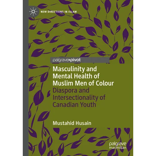 Masculinity and Mental Health of Muslim Men of Colour: Diaspora and Intersectionality of Canadian Youth