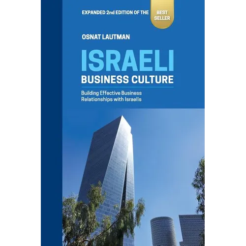 Israeli Business Culture: Expanded 2nd Edition of the Amazon Bestseller: Building Effective Business Relationships with Israelis