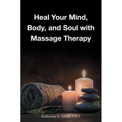 Heal Your Mind, Body, and Soul with Massage