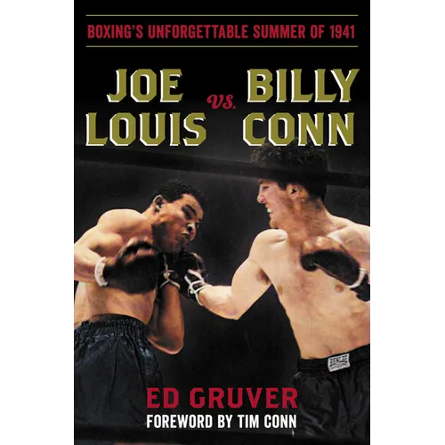 Joe Louis vs. Billy Conn: Boxing's Unforgettable Summer of 1941