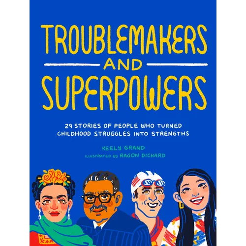 Troublemakers and Superpowers: 29 Stories of People Who Turned Childhood Struggles Into Strengths