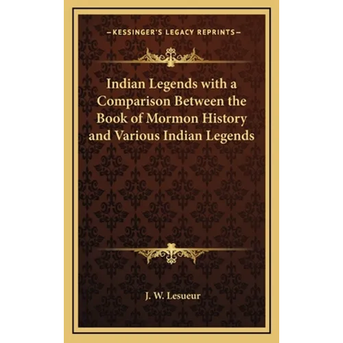 Indian Legends with a Comparison Between the Book of Mormon History and Various Indian Legends